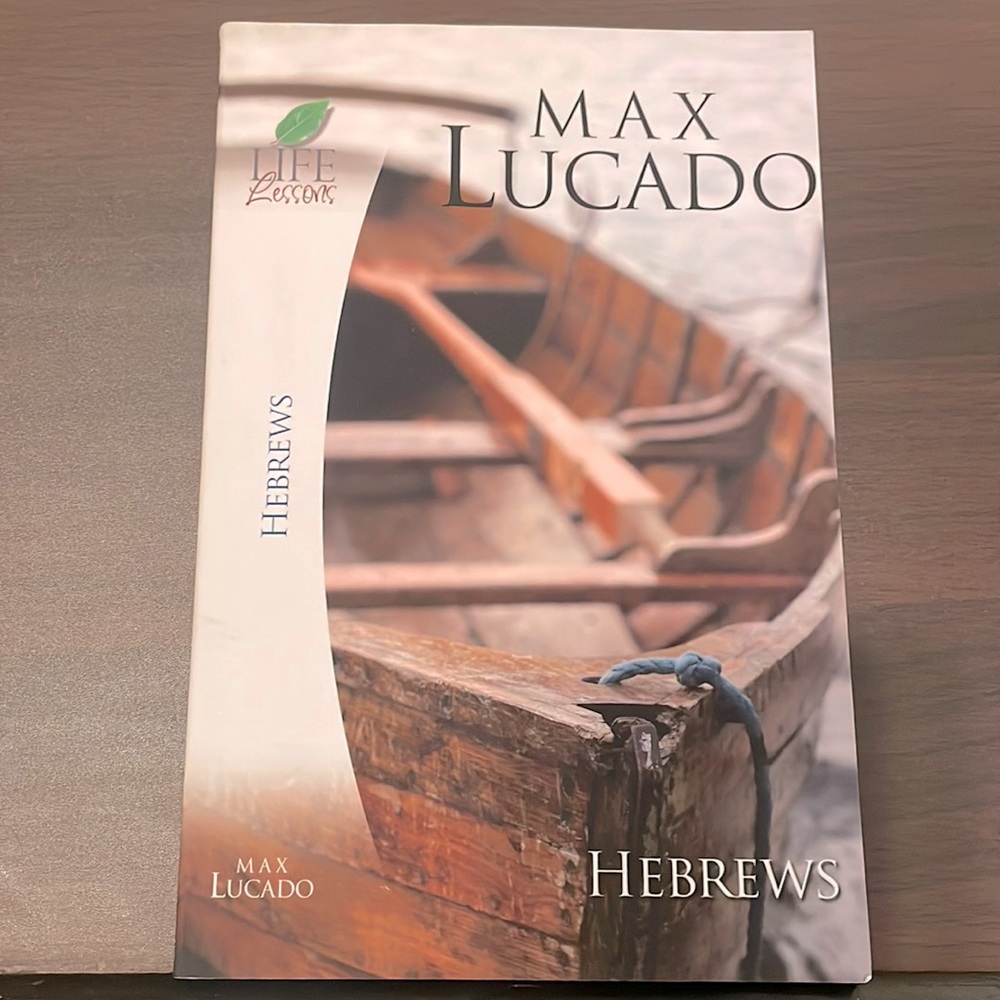 Max Lucado - Book of Hebrews Study - Life Lessons with Max Lucado